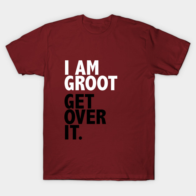I AM GROOT GET OVER IT. T-Shirt-TOZ